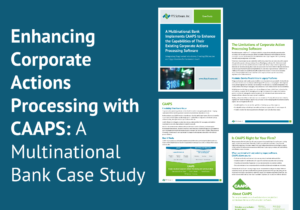 Enhancing Corporate Actions Processing with CAAPS A Multinational Bank Case Study
